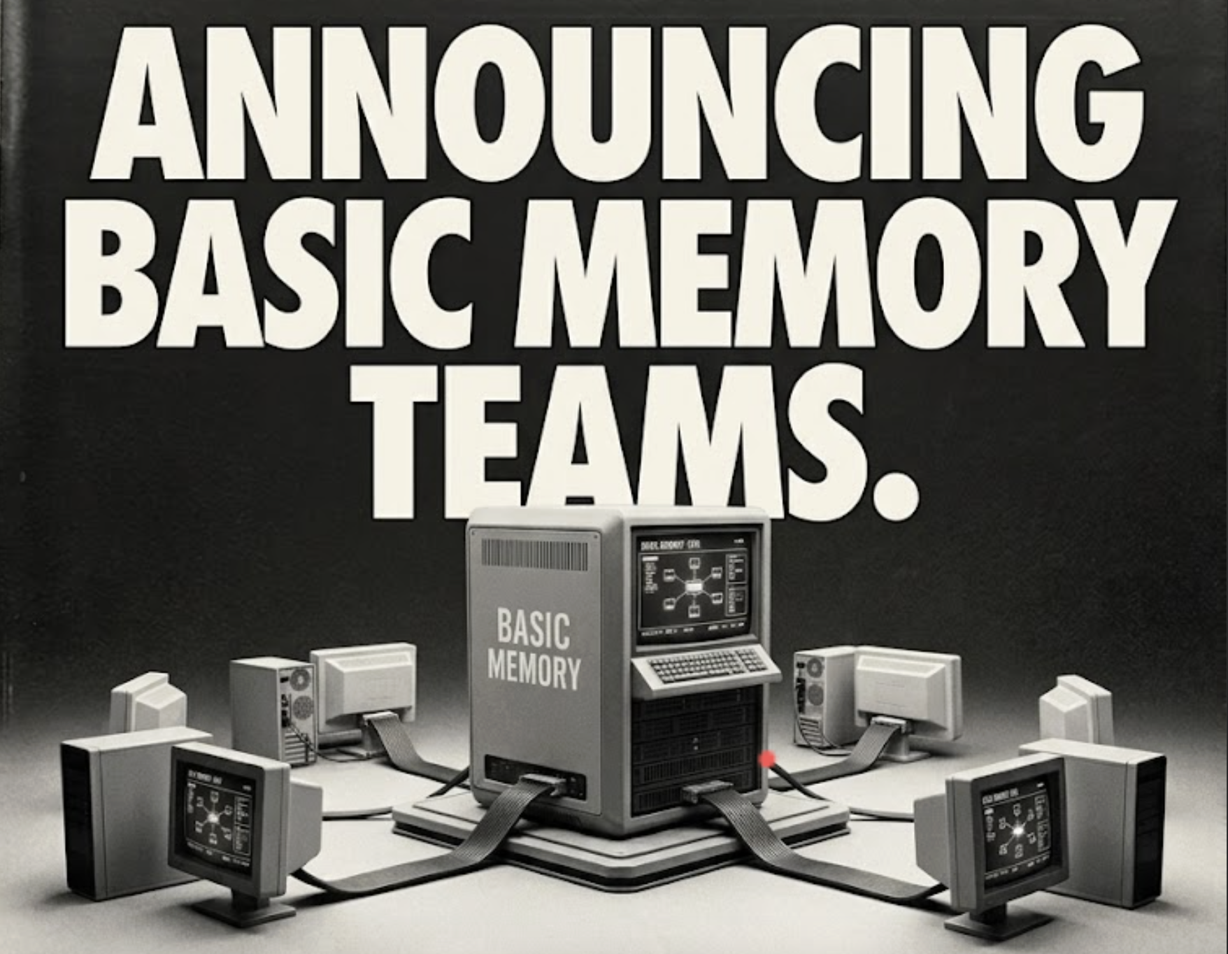 Announcing Basic Memory Teams